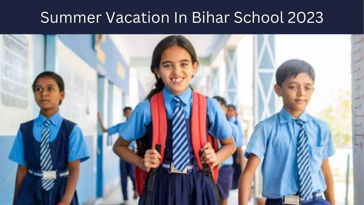 Summer Vacation In Bihar Schools 2023 Bihar Summer Vacation Date News